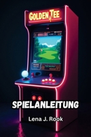 GOLDEN TEE ARCADE CLASSICS SPIELANLEITUNG: Schalte versteckte Strecken frei, meistere den Trackball und meistere jede Herausforderung in Golf- und Bonusspielen (German Edition) B0FH9RS3CG Book Cover