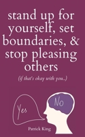 Stand Up For Yourself, Set Boundaries, & Stop Pleasing Others 1647434203 Book Cover