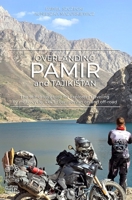 Overlanding Pamir and Tajikistan: The self-drive guide for explorers traveling by motorcycle, 4x4 or campervan on and off-road 8397796134 Book Cover