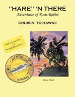 ''hare'' 'n There Adventures of Rosie Rabbit: Rosie Cruisin' to Hawaii 1514407191 Book Cover