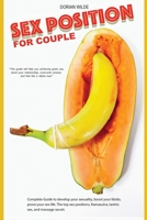 Sex Position for Couples: Complete Guide to develop your sexuality, boost your libido, prove your sex life. The top sex positions including Kama sutra, tantric sex and massage secret. B085KR3YK4 Book Cover