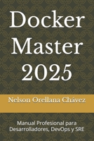 Docker Master 2025: Manual Profesional para Desarrolladores, DevOps y SRE (Spanish Edition) B0GBS4P8DL Book Cover
