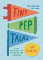 Tiny Pep Talks for Parents: Bite-Size Encouragement for the Highs and Lows of Parenthood 168369550X Book Cover