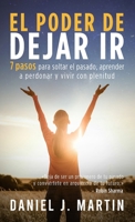 El poder de dejar ir: 7 pasos para soltar el pasado, aprender a perdonar y vivir con plenitud (Desarrollo Personal Y Autoayuda) (Spanish Edition) 991674632X Book Cover