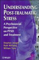 Understanding Post-Traumatic Stress: A Psychosocial Perspective on PTSD and Treatment 0471968013 Book Cover