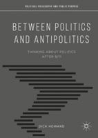 Between Politics and Antipolitics: Thinking about Politics After 9/11 1137603771 Book Cover
