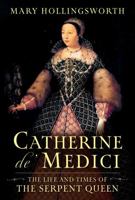 Catherine de' Medici: The Life and Times of the Serpent Queen 1639367012 Book Cover