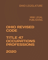 OHIO REVISED CODE TITLE 47 OCCUPATIONS PROFESSIONS 2020: MNK LEGAL PUBLISHING B08GV97V3S Book Cover