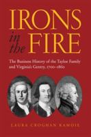 Irons in the Fire: The Business History of the Tayloe Family and Virginia's Gentry, 1700-1860 0813926378 Book Cover