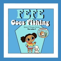 Fefe Goes Fishing: Speech Therapy Stories - The Letter F B0DV99YGJN Book Cover