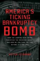 America's Ticking Bankruptcy Bomb: How the Looming Debt Crisis Threatens the American Dream-and How We Can Turn the Tide Before It's Too Late 0062025775 Book Cover