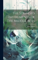 The Stringed Instruments Of The Middle Ages 1021234583 Book Cover