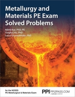 PPI Metallurgy and Materials PE Exam Solved Problems – Includes 160 Problem Scenarios of the NCEES Metallurgical and Materials Exam 1591265282 Book Cover