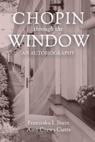 Chopin Through the Window: An Autobiography 1685470483 Book Cover