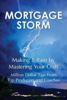 Mortgage Storm: Making It Rain by Mastering Your Craft 154242030X Book Cover