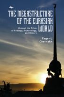 The Megastructure of the Eurasian World Through the Prism of Geology, Archaeology, and History B0FK24C9G8 Book Cover