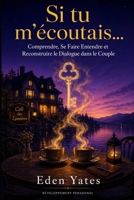 Si tu m'écoutais...: Comprendre, Se Faire Entendre et Reconstruire le Dialogue dans le Couple (French Edition) B0H6LVV6J8 Book Cover