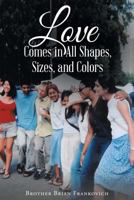 Love Comes in All Shapes, Sizes, and Colors 1635758718 Book Cover