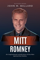 Mitt Romney: An Inspirational untold story of the Man behind the Politics. B0CKPCCDV1 Book Cover