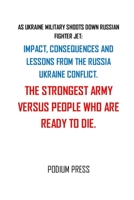 AS UKRAINE MILITARY SHOOTS DOWN RUSSIAN FIGHTER JET: IMPACT, CONSEQUENCES AND LESSONS FROM THE RUSSIA AND UKRAINE CONFLICT. B09TDW4WW4 Book Cover