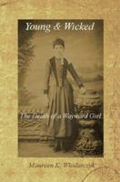 Young and Wicked: The Death of a Wayward Girl 0982550480 Book Cover