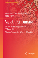 Ma’athiru’l-umara: Officers of the Mughal Empire (Volume III) (Iranian and Persian Studies) 9819229316 Book Cover