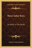 Three Sailor Boys, or Adrift in the Pacific (Classic Reprint) 0548462844 Book Cover