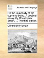 On the immensity of the supreme being. A poetical essay. By Christopher Smart, ... The second edition. 1140889222 Book Cover