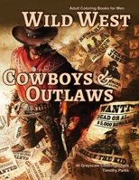 Adult Coloring Books for Men Wild West Cowboys & Outlaws: Life Escapes Coloring Books 48 grayscale coloring pages of old west scenes, cowboys and famous outlaws B088N41RN8 Book Cover