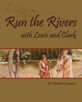 Run the Rivers with Lewis and Clark 1456510312 Book Cover