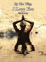 By the Way, I Love You: My Journey 1496920260 Book Cover