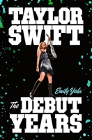 Taylor Swift: The Debut Years 1250379253 Book Cover