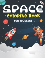 Space Coloring Book for Toddlers: Explore Fun with Learn and Grow, Fantastic Outer Space Coloring with Planets, Astronauts, Space Ships, Rockets and More! Space Coloring Book for Children, Ages 1-3, A 1710218819 Book Cover