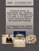 Prentiss M. Brown, as Administrator, Etc., Appellant, v. Mrs. Kate C. Willingham and J. R. Hicks, Jr. U.S. Supreme Court Transcript of Record with Supporting Pleadings 1270338528 Book Cover