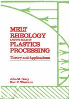 Melt Rheology and Its Role in Plastics Processing: Theory and Applications 1461597404 Book Cover