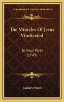 The Miracles of Jesus Vindicated: In Four Parts 1165074567 Book Cover