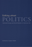 Talking about Politics: Informal Groups and Social Identity in American Life (Studies in Communication, Media, and Public Opinion) 0226872203 Book Cover