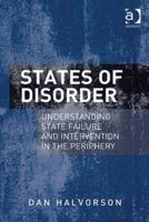 States of Disorder: Understanding State Failure and Intervention in the Periphery 1409451887 Book Cover