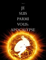Je suis parmi vous : Apocalypse (French Edition) B0DSSYMVM8 Book Cover
