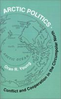 Arctic Politics: Conflict and Cooperation in the Circumpolar North 0874516064 Book Cover