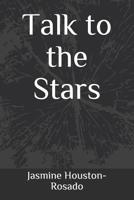 Talk to the Stars 1099679109 Book Cover