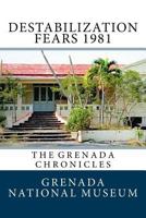 Destabilization Fears 1981: The Grenada Chronicles 1523475579 Book Cover