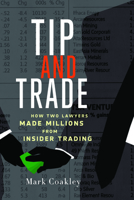 Tip and Trade: How Two Lawyers Made Millions from Insider Trading 1550229869 Book Cover