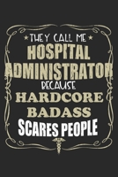 They Call Me Hospital Administrator Because Hardcore Badass Scares People: Personalized for Women or Men, Personalized Gift Perfect for anyone working in the Medical Industry. Doctors, Nurses, Med Sch 1698880456 Book Cover