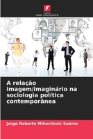 A relação imagem/imaginário na sociologia política contemporânea 6206220451 Book Cover