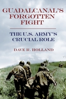 Guadalcanal's Forgotten Fight: The U.S. Army’s Crucial Role 1636246842 Book Cover