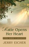 Katie Opens Her Heart (Emma Raber's Daughter) 0736952519 Book Cover