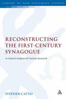 Reconstructing the First-Century Synagogue: A Critical Analysis of Current Research 0567045617 Book Cover