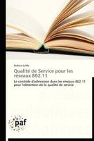 Qualité de Service pour les réseaux 802.11: Le contrôle d'admission dans les réseaux 802.11 pour l'obtention de la qualité de service (Omn.Pres.Franc.) 3838176731 Book Cover