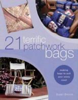 21 Terrific Patchwork Bags: Making Bags to Suit Your Every Need 0715314432 Book Cover